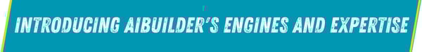 Introducing AIBuilder's Engines and Expertise