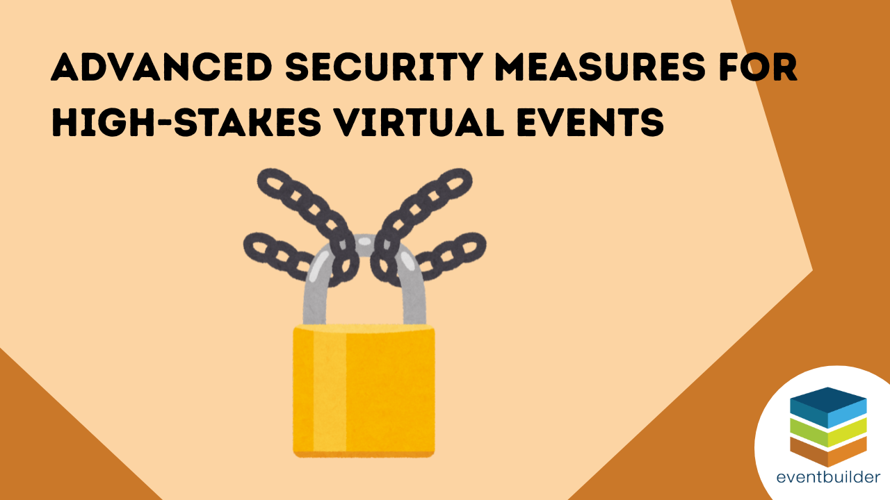 Advanced Security Measures For High-Stakes Virtual Events