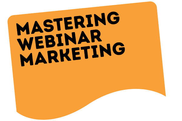 Orange banner with black text reads 'Mastering Webinar Marketing'