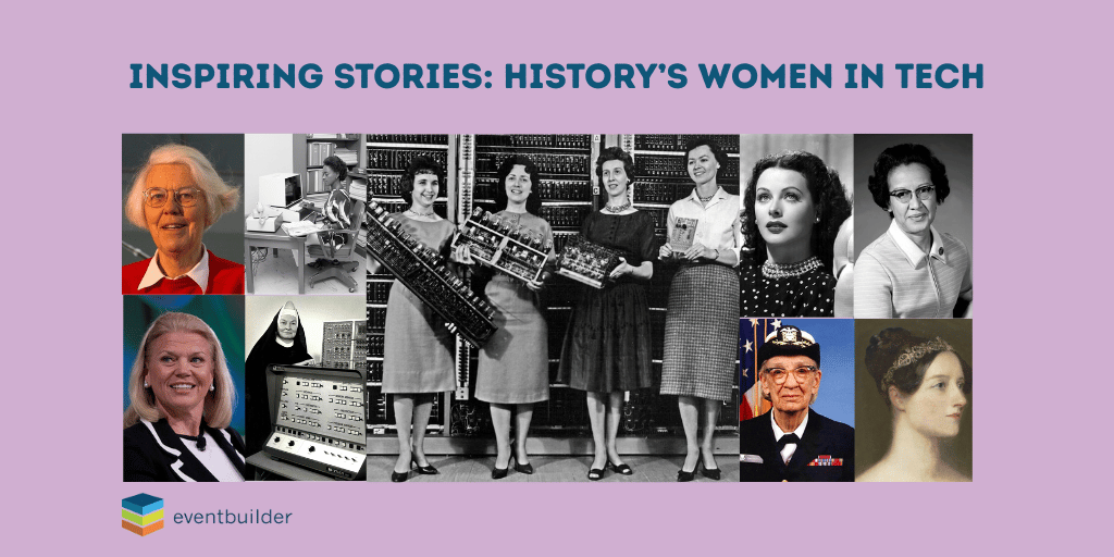 Inspiring Stories: History's Women in Tech. From left to right, top: Karen Sparck Jones, Annie Easley, 4 of the ENIAC programmers, Heddy Lamarr, Katherine Johnson. Left to right, bottom: Ginni Rometty, Sister Mary Kenneth Keller, Admiral Grace Hopper, Ada Lovelace.