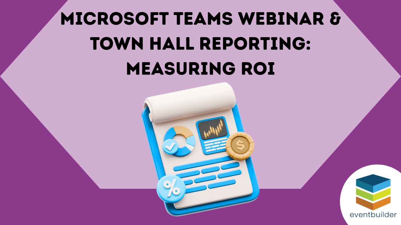 Microsoft Teams Webinar & Town Hall Reporting Measuring ROI