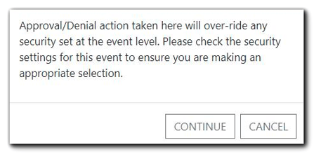 Screenshot: Warning window with text: "Approval/Denial action taken here will over-ride any security set at the event level. Please check the security settings for this event to ensure you are making an appropriate selection."