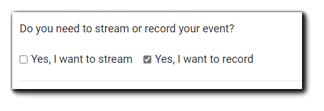 Screenshot: Stream/Record dialog. Transcript: "Do you need to stream or record your event? Yes, I want to stream, Yes, I want to record."