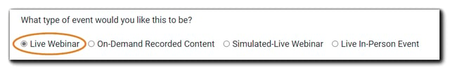 Screenshot: Event Type selection: "What type of event would you like this to be?' Options are Live Webinar, On-Demand Recorded Content, Simulated-Live Webinar, Live In-Person Event.