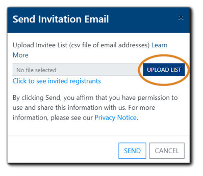 Screenshot: Send Invitation Email dialog. Image text: Upload Invitee list (csv file of email addresses) Learn More (link). By clicking Send, you affirm that you have permission to use and share this information with us. For more information, please see our Privacy Notice. (link).
