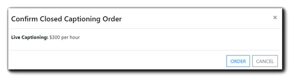 Screenshot: Confirm Closed Captioning Order dialog: Live Captioning $300 per hour.