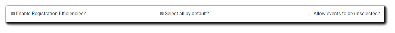 Screenshot: Registration Efficiencies checkmarks, with "Enable Registration Efficiencies' and 'Select all by default' check, and 'Allow events to be unselected' unchecked.