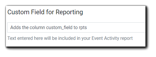 Screenshot: Custom Field for Reporting text field. Image text: 'Text entered here will be included in your Event Activity report.'